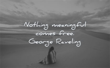 meaningful quotes nothing comes free george raveling wisdom woman beach solitude