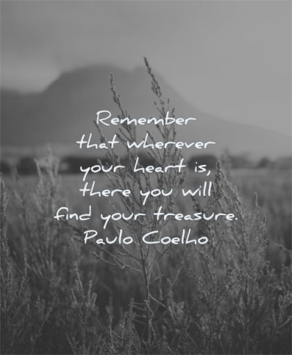 meaningful quotes remember wherever your heart there you will find treasure paulo coelho wisdom nature mountain fields