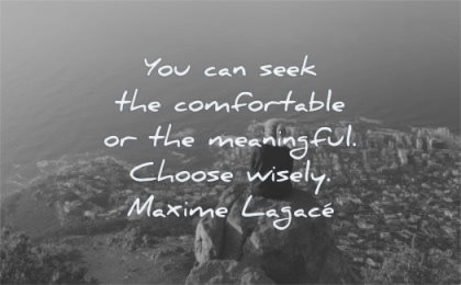 meaningful quotes you can seek comfortable choose wisely maxime lagace wisdom nature sea