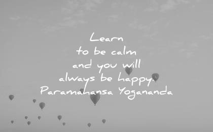 meditation quotes learn calm you will always happy paramahansa yogananda wisdom