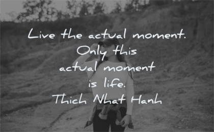 meditation quotes live actual moment only this life thich nhat hanh wisdom woman
