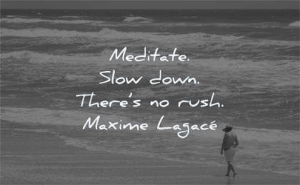 meditation quotes meditate slow down there rush maxime lagace wisdom walk beach water sea waves