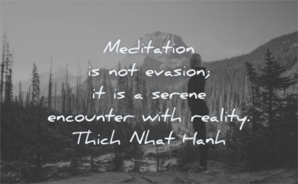 meditation quotes evasion serene encounter with reality thich nhat hanh wisdom woman standing mountain nature