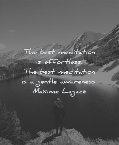 meditation quotes best effortless gentle awareness maxime lagace wisdom man lake snow mountains standing alone