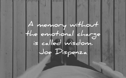 memories quote memory without emotional charge called wisdom joe dispenza feet