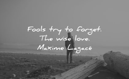 memories quote fools try forget wise love maxime lagace wisdom man beach