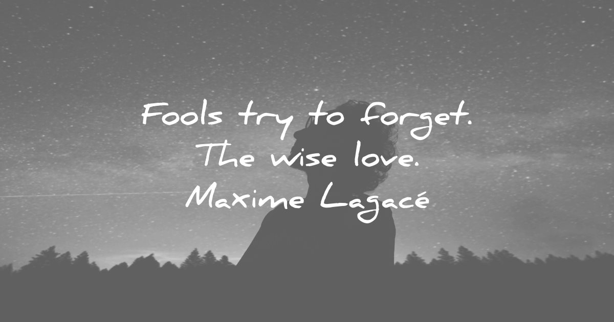 memories quote fools try forget wise love maxime lagace wisdom man silhouette