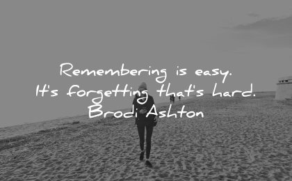 memories quote remembering easy its forgetting hard brodi ashton wisdom beach