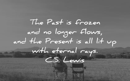 memories quote past frozen longer flows present all lit eternal rays cs lewis wisdom man sitting