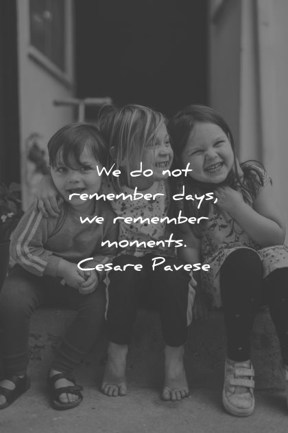 memories quote not remember days moments cesare pavese wisdom kids