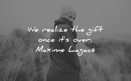 memories quote realize gift once its over maxime lagace wisdom woman