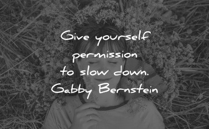 mental health quotes give yourself permission slow down gabby bernstein wisdom woman flowers