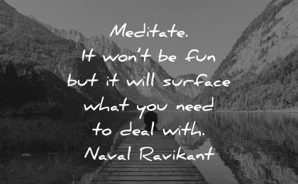 mental health quotes meditate wont fun surface need deal naval ravikant wisdom lake
