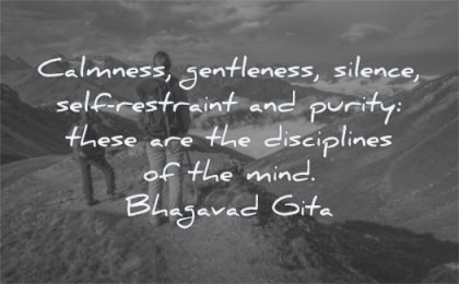 mind quotes calmness gentleness silence self restraint purity there disciplines bhagavad gita wisdom people mountain nature