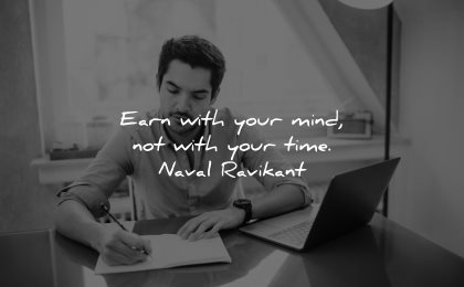 mind quotes earn with your not time naval ravikant wisdom man writing laptop working