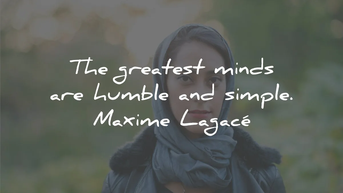 mind quotes greatest minds humble simple maxime lagace wisdom