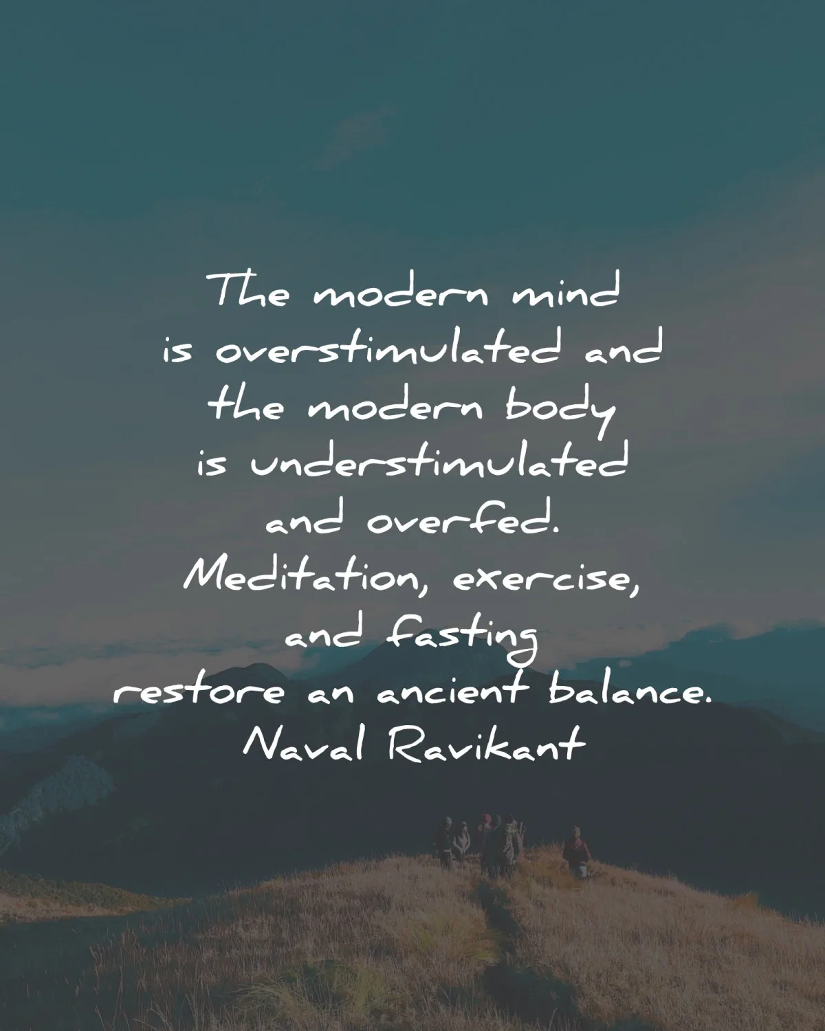 mind quotes modern overstimulated body overfed meditaiton naval ravikant wisdom