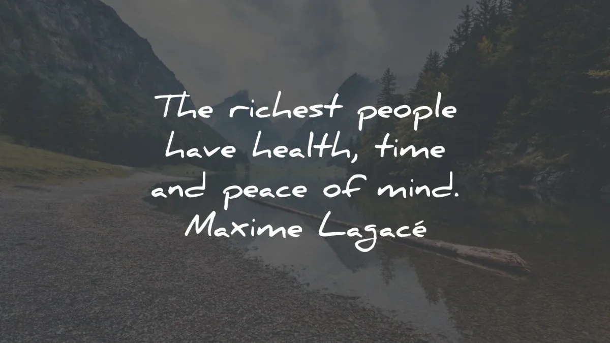 mind quotes richest people health time peace maxime lagace wisdom