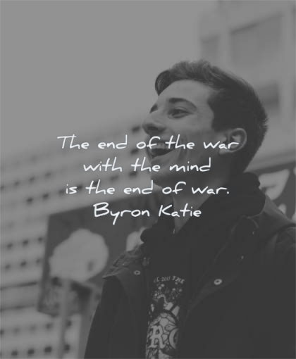 mind quotes end war with byron katie wisdom man smiling