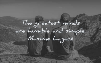 mind quotes greatest minds humble simple maxime lagace wisdom man sitting nature moutains