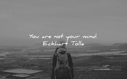 mind quotes not your eckhart tolle wisdom person nature