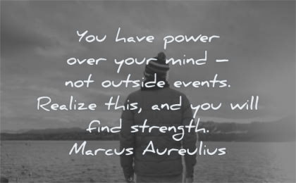 mind quotes have power over outside events realize will find strength marcus aurelius wisdom man nature