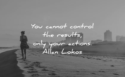 mindfulness quotes cannot control results only actions allan lokos wisdom woman beach