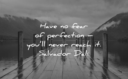 mistakes quotes have fear perfection never reach salvador dali wisdom