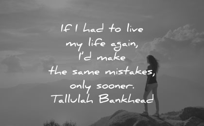 mistakes quotes had live life again make same only sooner tallulah bankhead wisdom