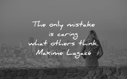 mistakes quotes only caring what others think maxime lagace wisdom woman sitting
