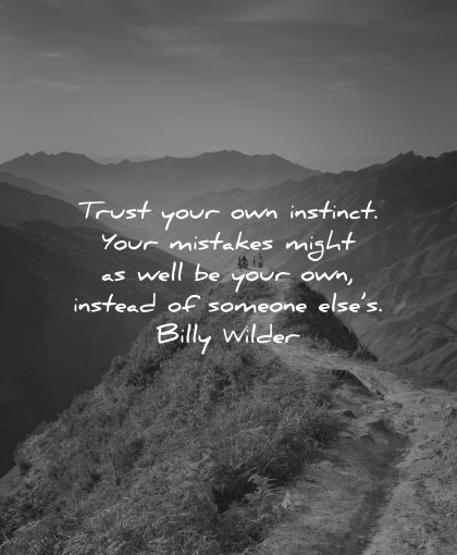 mistakes quotes trust your own instinct might well your own instead someones elses billy wilder wisdom nature path