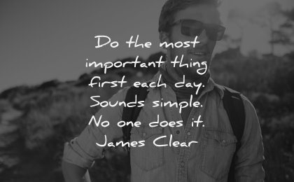 monday motivation quotes most important thing first each sounds simple does james clear wisdom man