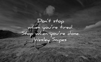 monday motivation quotes dont stop when tired done wesley snipes wisdom man running nature