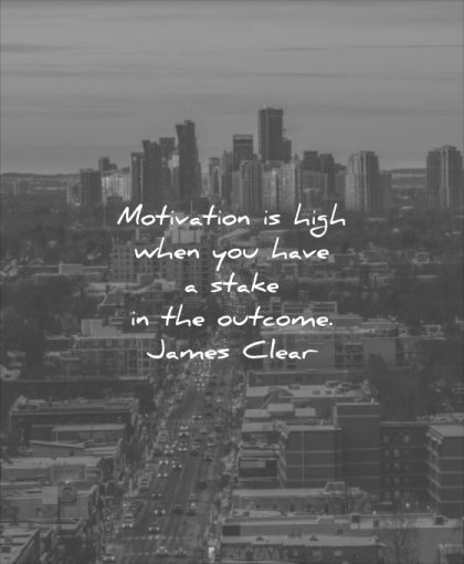 monday motivation quotes high when you have stake outcome james clear wisdom