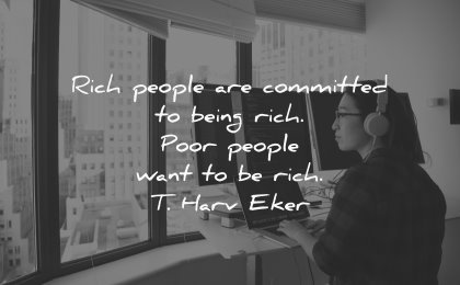 money quotes rich people committed being poor want harv eker wisdom asian woman working computer screens