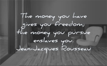 money quotes have gives freedom pursue enslaves jean jacques rousseau wisdom couch living room