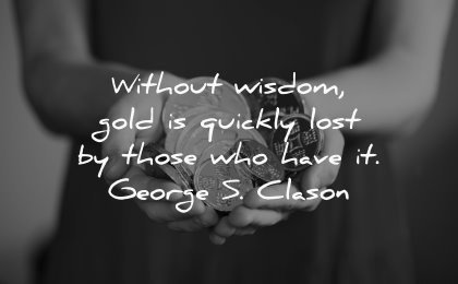 money quotes without wisdom gold quickly lost those who have george clason wisdom hands coins
