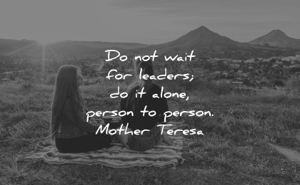 mother teresa quotes not wait leaders alone person wisdom