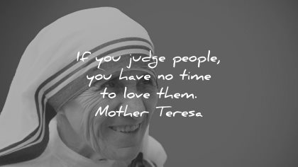 mother teresa quotes you judge people have time love them wisdom