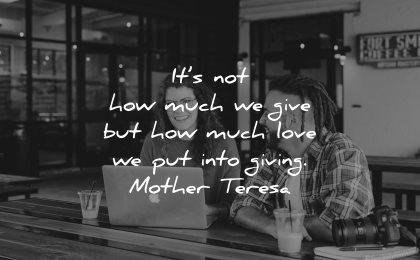 mother teresa quotes not how much give love put into giving wisdom