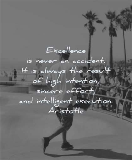 motivation quotes excellence never accident always result high intention sincere effort intelligent execution aristotle wisdom man skateboarding