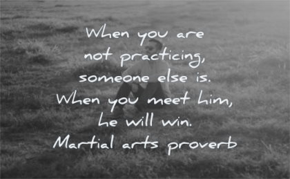 motivation quotes when you are practicing someone else meet him will win martial arts proverb wisdom man sitting