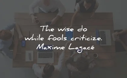 motivational quotes for students wise fools criticize maxime lagace wisdom