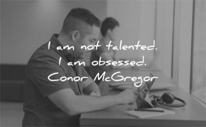 motivational quotes not talented obsessed conor mcgregor wisdom man working