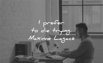 motivational quotes prefer die trying maxime lagace wisdom man working laptop desk