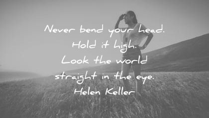 motivational quotes never bend your head hold high look the world straight eye helen keller wisdom