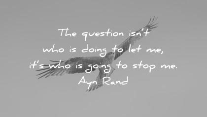motivational quotes the question not who going let me but going stop ayn rand wisdom