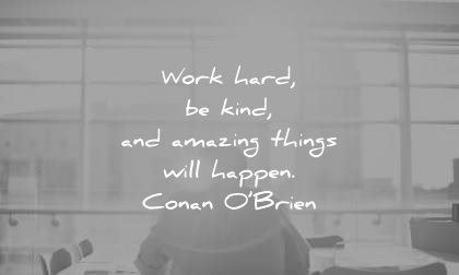 motivational quotes work hard kind amazing things will happen conan obrien wisdom