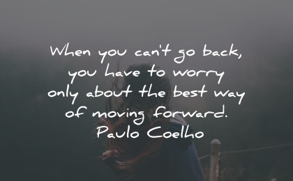 moving on quotes cant back worry forward paulo coelho wisdom