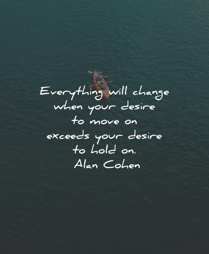 moving on quotes change desire hold alan cohen wisdom
